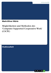 Title: Möglichkeiten und Methoden des 'Computer Supported Cooperative Work' (CSCW)