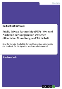Title: Public Private Partnership  (PPP) - Vor- und Nachteile der Kooperation zwischen öffentlicher Verwaltung und Wirtschaft