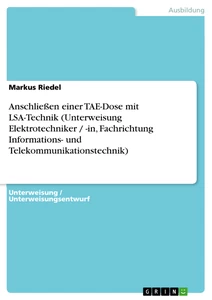 Título: Anschließen einer TAE-Dose  mit LSA-Technik (Unterweisung Elektrotechniker / -in, Fachrichtung Informations- und Telekommunikationstechnik)