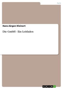 Titel: Die GmbH - Ein Leitfaden