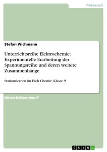 Titel: Unterrichtsreihe Elektrochemie: Experimentelle Erarbeitung der Spannungsreihe und deren weitere Zusammenhänge