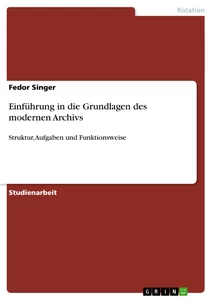 Titel: Einführung in die Grundlagen des modernen Archivs
