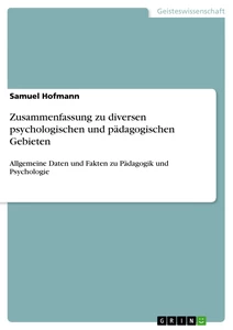 Titel: Zusammenfassung zu diversen psychologischen und pädagogischen Gebieten