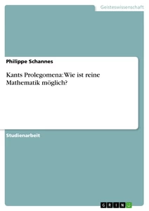 Titel: Kants Prolegomena: Wie ist reine Mathematik möglich?