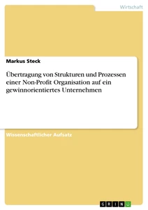 Titel: Übertragung von Strukturen und Prozessen einer Non-Profit Organisation auf ein gewinnorientiertes Unternehmen
