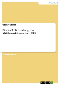 Titel: Bilanzielle Behandlung von ABS-Transaktionen nach IFRS