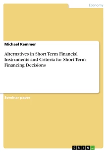 Title: Alternatives in Short Term Financial Instruments and Criteria for Short Term Financing Decisions
