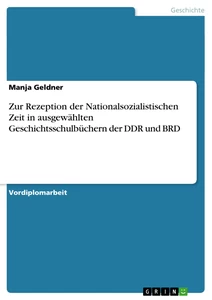 Title: Zur Rezeption der Nationalsozialistischen Zeit in ausgewählten Geschichtsschulbüchern der DDR und BRD