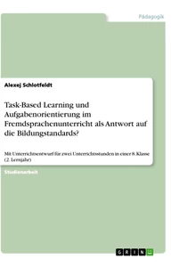 Title: Task-Based Learning und Aufgabenorientierung im Fremdsprachenunterricht als Antwort auf die Bildungstandards?