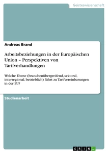 Titel: Arbeitsbeziehungen in der Europäischen Union –  Perspektiven von Tarifverhandlungen 