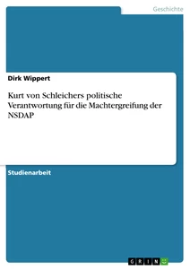 Titel: Kurt von Schleichers politische Verantwortung für die Machtergreifung der NSDAP