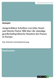 Title: Ausgewählten Schriften von John Stuart und Harriet Taylor Mill über die damalige gesellschaftspolitische Situation der Frauen in Europa