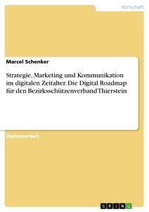 Strategie, Marketing und Kommunikation im digitalen Zeitalter. Die Digital Roadmap für den Bezirksschützenverband Thierstein