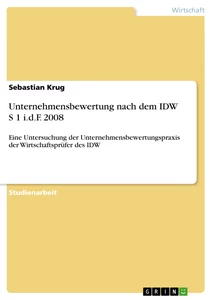 Titel: Unternehmensbewertung nach dem IDW S 1 i.d.F. 2008