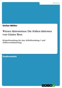 Titel: Wiener Aktionismus: Die frühen Aktionen von Günter Brus