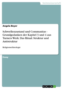 Titel: Schwellenzustand und Communitas - Grundgedanken der Kapitel 3 und 4 aus Turners Werk: Das Ritual. Struktur und Antistruktur