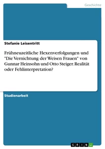 Titel: Frühneuzeitliche Hexenverfolgungen und "Die Vernichtung der Weisen Frauen" von Gunnar Heinsohn und Otto Steiger. Realität oder Fehlinterpretation?