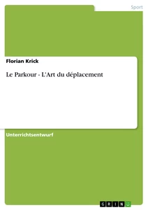 Titel: Le Parkour - L'Art du déplacement