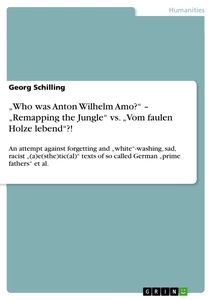 Title: „Who was Anton Wilhelm Amo?“ – „Remapping the Jungle“ vs. „Vom faulen Holze lebend“?! 