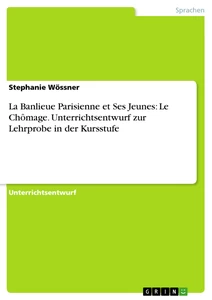 Title: La Banlieue Parisienne et Ses Jeunes: Le Chômage. Unterrichtsentwurf zur Lehrprobe in der Kursstufe