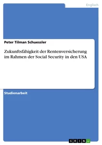 Title: Zukunftsfähigkeit der Rentenversicherung im Rahmen der Social Security in den USA