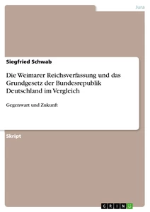 Titel: Die Weimarer Reichsverfassung und das Grundgesetz der Bundesrepublik Deutschland im Vergleich