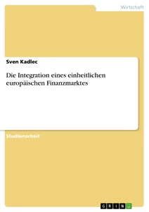 Titel: Die Integration eines einheitlichen europäischen Finanzmarktes