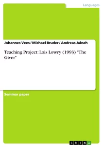 Title: Teaching Project: Lois Lowry (1993) "The Giver"
