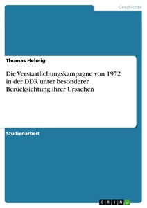 Titel: Die Verstaatlichungskampagne von 1972 in der DDR unter besonderer Berücksichtung ihrer Ursachen