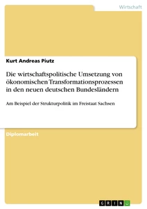 Titel: Die wirtschaftspolitische Umsetzung von ökonomischen Transformationsprozessen in den neuen deutschen Bundesländern 
