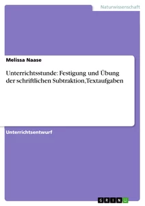 Titel: Unterrichtsstunde: Festigung und Übung der schriftlichen Subtraktion, Textaufgaben