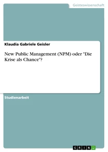 Titel: New Public Management (NPM) oder "Die Krise als Chance"?