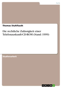 Titel: Die rechtliche Zulässigkeit einer Telefonauskunft-CD-ROM (Stand: 1999)