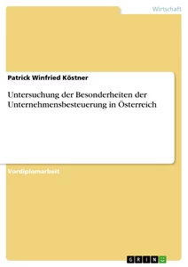 Titel: Untersuchung der Besonderheiten der Unternehmensbesteuerung in Österreich