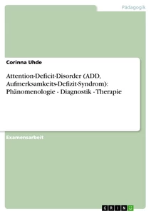 Title: Attention-Deficit-Disorder (ADD, Aufmerksamkeits-Defizit-Syndrom):  Phänomenologie - Diagnostik - Therapie