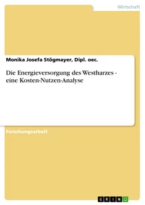 Titel: Die Energieversorgung des Westharzes - eine Kosten-Nutzen-Analyse