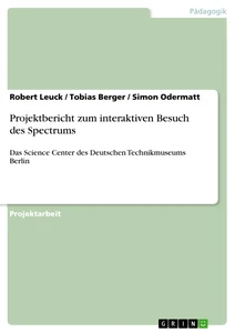 Titel: Projektbericht zum interaktiven Besuch des Spectrums