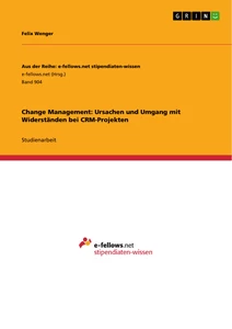 Titel: Change Management: Ursachen und Umgang mit Widerständen bei CRM-Projekten