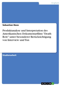Titel: Produktanalyse und Interpretation des Amerikanischen Dokumentarfilms "Death Row" unter besonderer Berücksichtigung von Interview und Ton