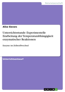 Titel: Unterrichtsstunde: Experimentelle Erarbeitung der Temperaturabhängigkeit enzymatischer Reaktionen
