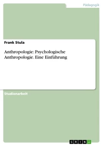 Titel: Anthropologie: Psychologische Anthropologie. Eine Einführung
