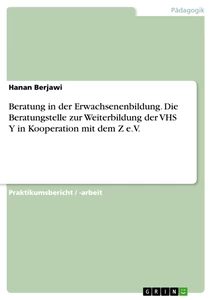 Titel: Beratung in der Erwachsenenbildung. Die Beratungstelle zur Weiterbildung der VHS Y in Kooperation mit dem Z e.V.