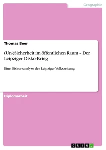 Title: (Un-)Sicherheit im öffentlichen Raum – Der Leipziger Disko-Krieg