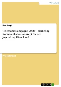 Titel: "Ehrenamtskampagne 2008" - Marketing- Kommunikationskonzept für den Jugendring Düsseldorf