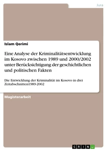Title: Eine  Analyse der Kriminalitätsentwicklung im Kosovo zwischen 1989 und 2000/2002 unter Berücksichtigung der geschichtlichen und politischen Fakten 