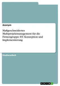 Maßgeschneidertes Multiprojektmanagement für die Firmengruppe IST. Konzeption und Implementierung