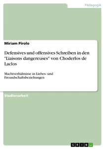 Titel: Defensives und offensives Schreiben in den "Liaisons dangereuses" von Choderlos de Laclos