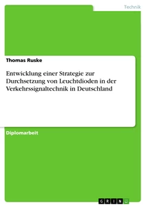 Titel: Entwicklung einer Strategie zur Durchsetzung von Leuchtdioden in der Verkehrssignaltechnik in Deutschland