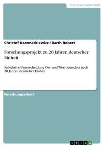 Titel: Forschungsprojekt zu 20 Jahren deutscher Einheit