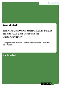 Titel: Elemente der Neuen Sachlichkeit in Bertolt Brechts "Aus dem Lesebuch für Städtebewohner"